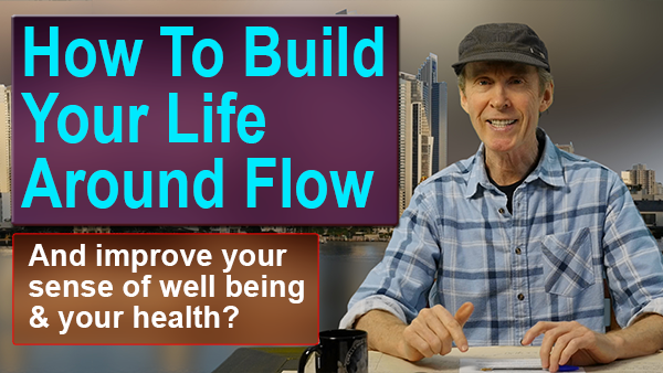 how to build your life around flow
