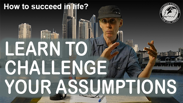 Learn to challenge your assumptions